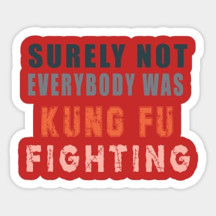 Surely Not Everybody Was Kung Fu Sticker